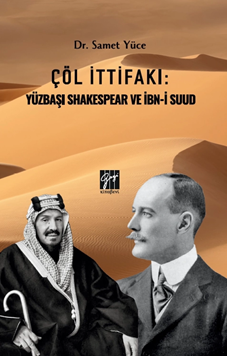 Gazi Kitabevi Çöl İttifakı, Yüzbaşı Shakespear ve İbn-İ Suud - Samet Yüce Gazi Kitabevi
