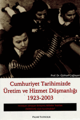 Palme Cumhuriyet Tarihimizde Üretim ve Hizmet Düşmanlığı 1923 2003 - Gürhan Çağlayan Palme Akademik Yayınları