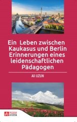Pegem Ein Leben zwischen Kaukasus und Berlin Erinnerungen eines leidenschaftlichen Pädagogen - Ali Uzun Pegem Akademi Yayınları