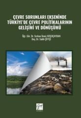 Gazi Kitabevi Çevre Sorunları Ekseninde Türkiye’de Çevre Politikalarının Gelişimi Ve Dönüşümü - Salih Çiftçi, Serkan Deniz Koşoçaydan Gazi Kitabevi