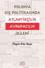 Derin Yayınları Polonya Dış Politikasında Atlantikçilik Avrupacılık İkilemi - Özgün Erler Bayır Derin Yayınları