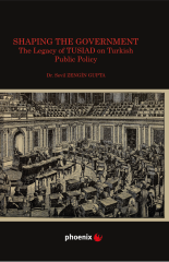 Phoenix Shaping the Government The Legacy of TUSIAD on Turkish Public Policy - Sevil Zengin Phoenix Yayınları