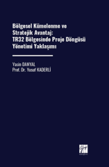 Gazi Kitabevi Bölgesel Kümelenme ve Stratejik Avantaj, TR32 Bölgesinde Proje Döngüsü Yönetimi Yaklaşımı - Yasin Danyal Gazi Kitabevi