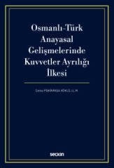 Seçkin Osmanlı Türk Anayasal Gelişmelerinde Kuvvetler Ayrılığı İlkesi - Cansu Pişkinpaşa Köklü Seçkin Yayınları
