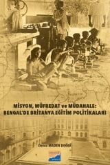 Siyasal Misyon, Müfredat ve Müdahale Bengalde Britanya Eğitim Politikaları - Deniz Maden Değer Siyasal Kitabevi Yayınları