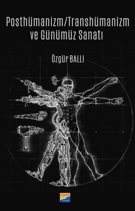 Siyasal Kitabevi Posthümanizm, Transhümanizm ve Günümüz Sanatı - Özgür Ballı Siyasal Kitabevi Yayınları