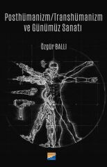 Siyasal Kitabevi Posthümanizm, Transhümanizm ve Günümüz Sanatı - Özgür Ballı Siyasal Kitabevi Yayınları