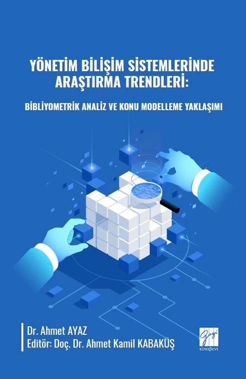 Gazi Kitabevi Yönetim Bilişim Sistemlerinde Araştırma Trendleri, Bibliyometrik Analiz ve Konu Modelleme Yaklaşımı - Ahmet Ayaz Gazi Kitabevi