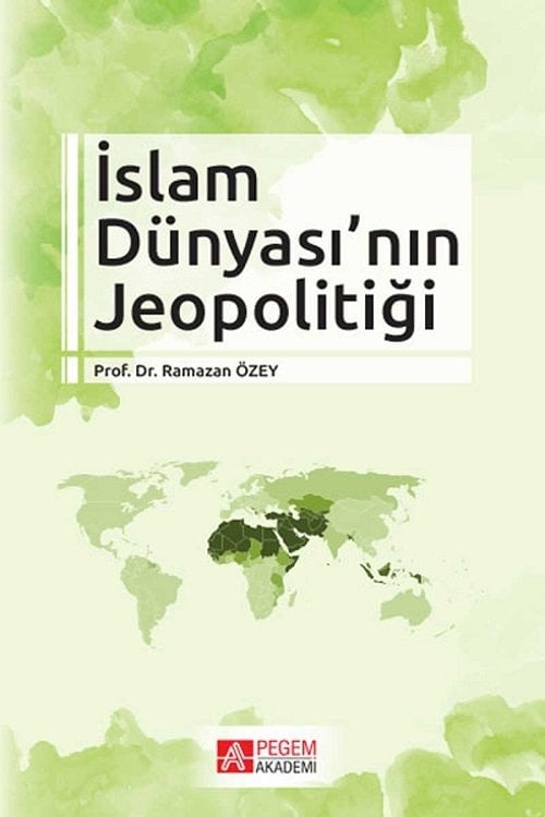 Pegem İslam Dünyası’nın Jeopolitiği - Ramazan Özey Pegem Akademi Yayınları