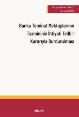 Seçkin Banka Teminat Mektuplarının Tazmininin İhtiyati Tedbir Kararı Alınarak Durdurulması - Ayşe Nilüfer Türkçü Seçkin Yayınları