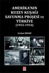 Ekin Amerikanın Kuzey Kuşağı Savunma Projesi ve Türkiye, 1953-1954 - Serhat Sipahi Ekin Yayınları