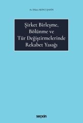 Seçkin Şirket Birleşme, Bölünme ve Tür Değiştirmelerinde Rekabet Yasağı - Dilara Akıncı Şahin Seçkin Yayınları