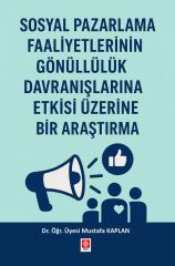 Ekin Sosyal Pazarlama Faaliyetlerinin Gönüllülük Davranışlarına Etkisi Üzerine Bir Araştırma - Mustafa Kaplan Ekin Yayınları