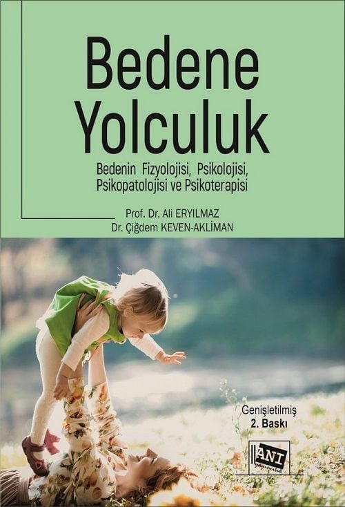 Anı Yayıncılık Bedene Yolculuk, Bedenin Fizyolojisi, Psikolojisi, Psikopatolojisi ve Psikoterapisi 2. Baskı - Ali Eryılmaz Anı Yayıncılık