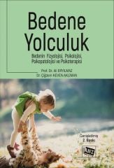 Anı Yayıncılık Bedene Yolculuk, Bedenin Fizyolojisi, Psikolojisi, Psikopatolojisi ve Psikoterapisi 2. Baskı - Ali Eryılmaz Anı Yayıncılık