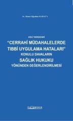 Platon Adli Yargıdaki Cerrahi Müdahalelerde Tıbbi Uygulama Hataları Konulu Davaların Sağlık Hukuku Yönünden Değerlendirilmesi - Ahmet Oğuzhan Karaca Platon Hukuk Yayınları