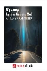 Uyanış, Işığa Giden Yol - Ayşe Ecem Arat Güler Pegem Kültür Yayınları