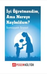 İyi Öğretmendim Ama Nereye Kayboldum - Somayyeh Soysal Pegem Kültür Yayınları