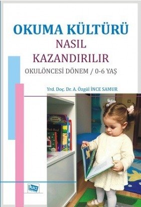 Anı Yayıncılık Okuma Kültürü Nasıl Kazandırılır Okulöncesi Dönem 0-6 Yaş - A. Özgül İnce Samur Anı Yayıncılık