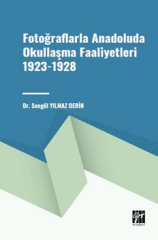 Gazi Kitabevi Fotoğraflarla Anadoluda Okullaşma Faaliyetleri 1923-1928 - Songül Yılmaz Derin Gazi Kitabevi