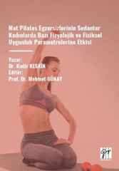 Gazi Kitabevi Mat Pilates Egzersizlerinin Sedanter Kadınlarda Bazı Fizyolojik ve Fiziksel Uygunluk Parametlerine Etkisi - Kadir Keskin Gazi Kitabevi