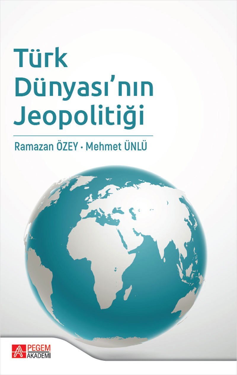 Pegem Türk Dünyası’nın Jeopolitiği - Ramazan Özey, Mehmet Ünlü Pegem Akademi Yayınları