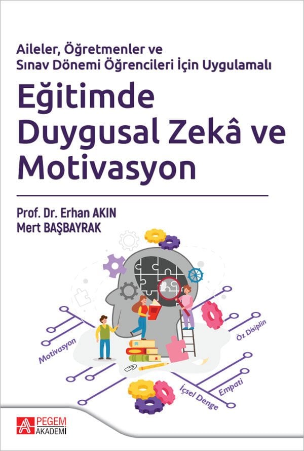 Pegem Aileler, Öğretmenler ve Sınav Dönemi Öğrencileri İçin Uygulamalı Eğitimde Duygusal Zeka ve Motivasyon - Erhan Akın Pegem Akademi Yayıncılık