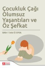 Pegem Çocukluk Çağı Olumsuz Yaşantıları ve Öz Şefkat - F. Selda Öz Soysal Pegem Akademi Yayıncılık