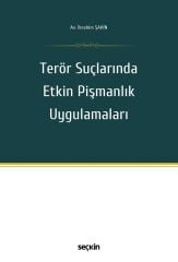 Seçkin Terör Suçlarında Etkin Pişmanlık Uygulamaları - İbrahim Şahin Seçkin Yayınları