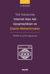 Seçkin Türk Hukukunda İnternet Alan Adı Uyuşmazlıkları ve Çözüm Mekanizmaları - Bilal Gezer Seçkin Yayınları