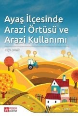 Pegem Ayaş İlçesinde Arazi Örtüsü ve Arazi Kullanımı Rüya Bayar Pegem Akademi Yayınları