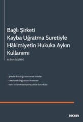 Seçkin Bağlı Şirketi Kayba Uğratma Suretiyle Hâkimiyetin Hukuka Aykırı Kullanımı - İrem Gültepe Seçkin Yayınları