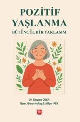 Ekin Pozitif Yaşlanma Bütüncül Bir Yaklaşım - Duygu Özer Ekin Yayınları