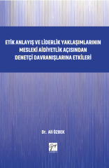 Gazi Kitabevi Etik Anlayış ve Liderlik Yaklaşımlarının Mesleki Aidiyetlik Açısından Denetçi Davranışlarına Etkileri - Ali Özbek Gazi Kitabevi