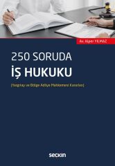Seçkin 250 Soruda İş Hukuku - Alper Yılmaz Seçkin Yayınları
