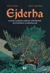 Ejderha - Kadim Zamanlardan Günümüze Sevdiğimiz Ejderhalar - Sevin Okyay, Arzu Taşçıoğlu Delidolu Yayınları
