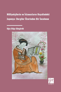 Gazi Kitabevi Milliyetçilerin ve İslamcıların Hayalindeki Japonya Dergiler Üzerinden Bir İnceleme - Oğuz Bilge Güngördü Gazi Kitabevi