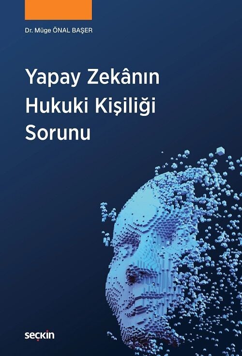 Seçkin Yapay Zekânın Hukuki Kişiliği Sorunu - Müge Önal Başer Seçkin Yayınları