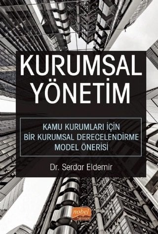 Nobel Kurumsal Yönetim, Kamu Kurumları İçin Bir Kurumsal Derecelendirme Model Önerisi - Serdar Eldemir Nobel Bilimsel Eserler