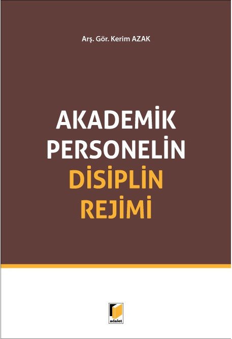 Adalet Akademik Personelin Disiplin Rejimi - Kerim Azak Adalet Yayınevi