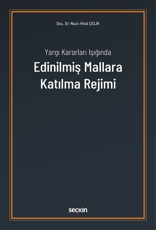 Seçkin Yargı Kararları Işığında Edinilmiş Mallara Katılma Rejimi - Nazlı Hilal Çelik Seçkin Yayınları