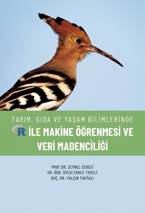 Nobel Tarım, Gıda ve Yaşam Bilimlerinde R ile Makine Öğrenmesi ve Veri Madenciliği - Zeynel Cebeci, Erkut Tekeli, Yalçın Tahtalı Nobel Akademi Yayınları