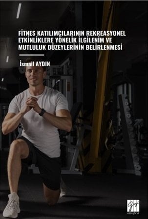 Gazi Kitabevi Fitnes Katılımcılarının Rekreasyonel Etkinliklere Yönelik İlgilenim ve Mutluluk Düzeylerinin Belirlenmesi - İsmail Aydın Gazi Kitabevi