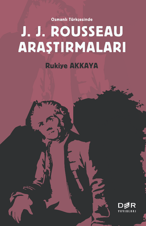 Der Yayınları Osmanlı Türkçesinde J. J. Rousseau Araştırmaları - Rukiye Akkaya Der Yayınları