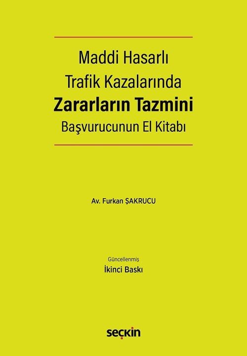 Seçkin Maddi Hasarlı Trafik Kazalarında Zararların Tazmini Başvurucunun El Kitabı 2. Baskı - Furkan Şakrucu Seçkin Yayınları