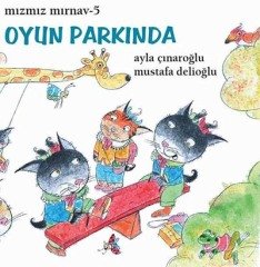 Mızmız Mırnav-5 Oyun Parkında - Ayla Çınaroğlu Uçanbalık Yayınları