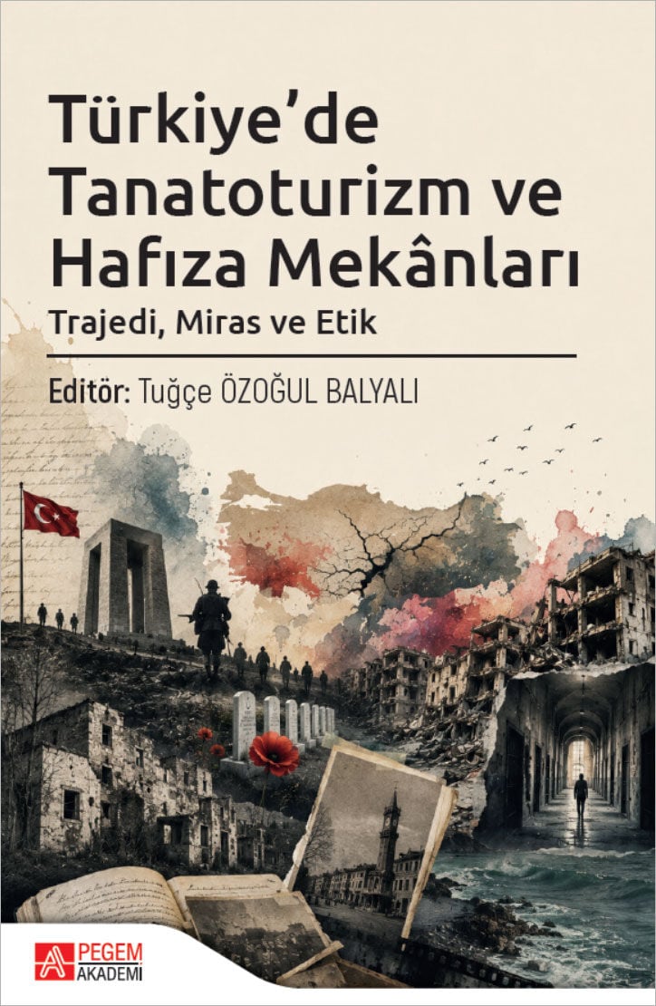 Pegem Türkiyede Tanatoturizm ve Hafıza Mekanları - Tuğçe Özoğul Balyalı Pegem Akademi Yayıncılık