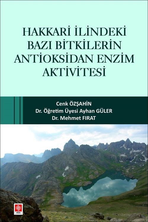 Ekin Hakkari İlindeki Bazı Bitkilerin Antioksidan Enzim Aktivitesi - Cenk Özşahin, Ayhan Güler, Mehmet Fırat Ekin Yayınları