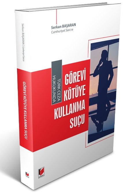 Adalet Türk Ceza Hukukunda Görevi Kötüye Kullanma Suçu - Serkan Başaran Adalet Yayınevi