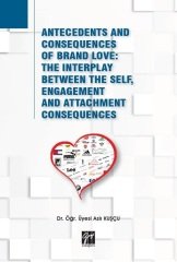 Gazi Kitabevi Antecedents and Consequences of Brand love: The Interplay Between The Self, Engagement and Attachment Consequences - Aslı Kuşçu Gazi Kitabevi